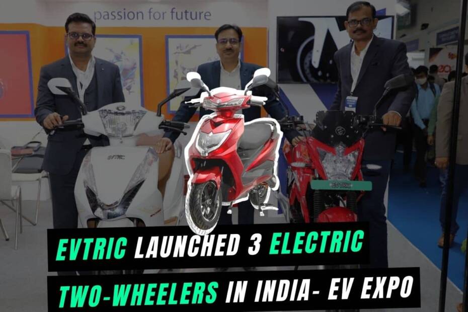 Evtric launched three new electric scooters in India at EV India expo